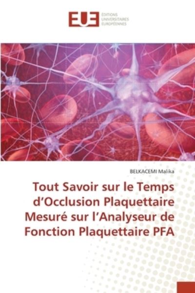 Cover for Belkacemi Malika · Tout Savoir sur le Temps d'Occlusion Plaquettaire Mesuré sur l'Analyseur de Fonction Plaquettaire PFA (Paperback Book) (2021)