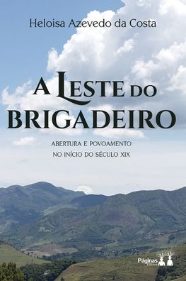 Cover for Heloisa Azevedo Da Costa · A Leste Do Brigadeiro (Paperback Book) (2022)