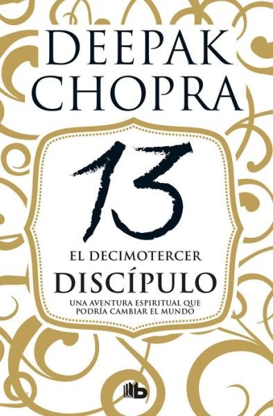 Cover for Deepak Chopra · El decimotercer discipulo: Una aventura espiritual que podria cambiar el mundo / The 13th Disciple (Paperback Book) (2018)