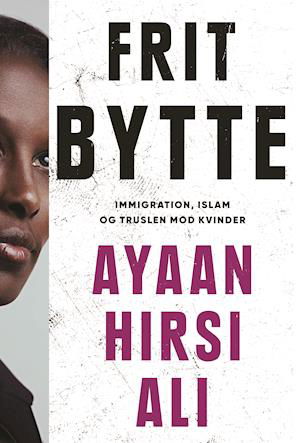 Frit bytte - Ayaan Hirsi Ali - Bøker - Politikens Forlag - 9788740063493 - 9. februar 2021