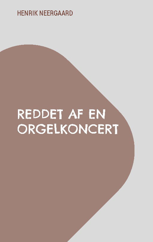 Cover for Henrik Neergaard · Reddet af en orgelkoncert (Paperback Book) [1. wydanie] (2025)