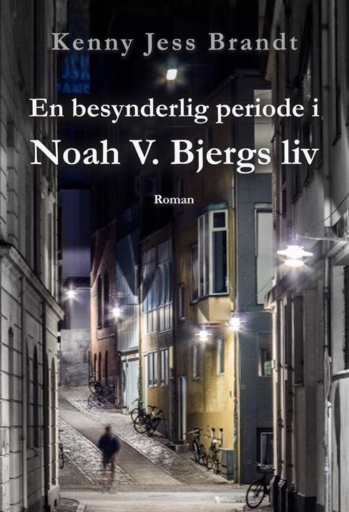 Cover for Kenny Jess Brandt · En besynderlig periode i Noah V. Bjergs liv (Bound Book) [1st edition] (2016)