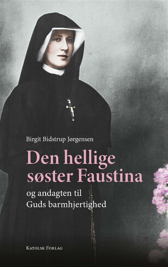 Cover for Birgit Bidstrup Jørgensen · Den hellige søster Faustina og andagten til Guds barmhjertighed (Paperback Book) [1. Painos] (2021)