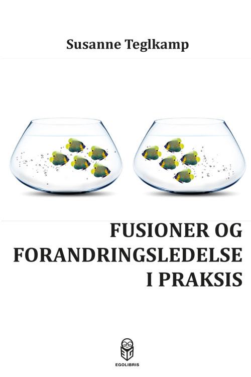 Cover for Susanne Teglkamp · Fusioner og forandringsledelse i praksis (Sewn Spine Book) [1. wydanie] (2016)