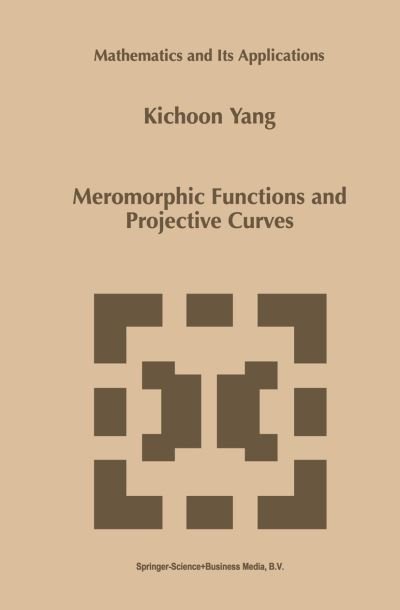Cover for Kichoon Yang · Meromorphic Functions and Projective Curves - Mathematics and Its Applications (Taschenbuch) [1st Ed. Softcover of Orig. Ed. 1999 edition] (2010)