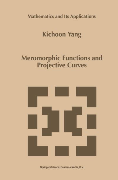 Cover for Kichoon Yang · Meromorphic Functions and Projective Curves - Mathematics and Its Applications (Paperback Bog) [1st Ed. Softcover of Orig. Ed. 1999 edition] (2010)