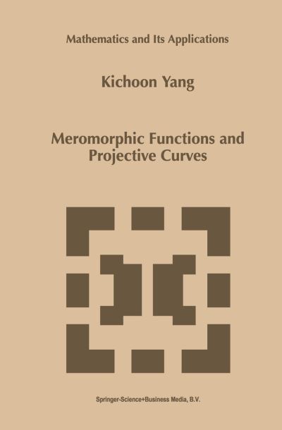 Meromorphic Functions and Projective Curves - Mathematics and Its Applications - Kichoon Yang - Bøger - Springer - 9789048151493 - 3. december 2010