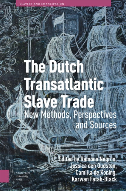 Cover for The Dutch Transatlantic Slave Trade: New Methods, Perspectives, and Sources - Slavery and Emancipation (Hardcover Book) (2025)