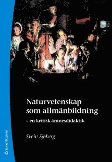 Cover for Svein Sjøberg · Naturvetenskap som allmänbildning : en kritisk ämnesdidaktik (Book) (2009)