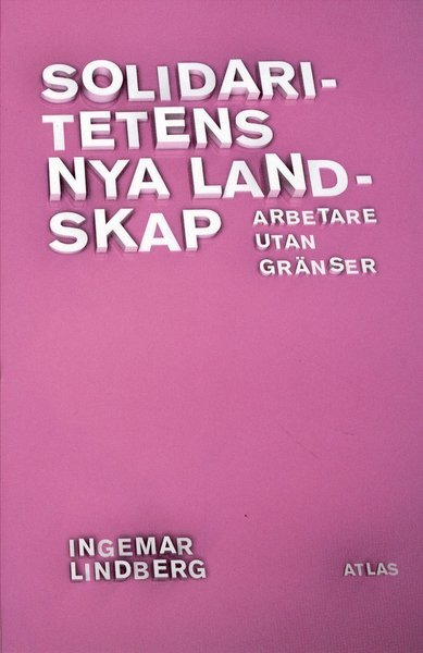 Cover for Ingemar Lindberg · Atlas Akademi: Solidaritetens nya landskap : Arbetare utan gränser (Bok) (2008)