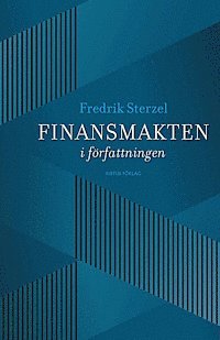 Cover for Fredrik Sterzel · Finansmakten i författningen (Book) (2013)