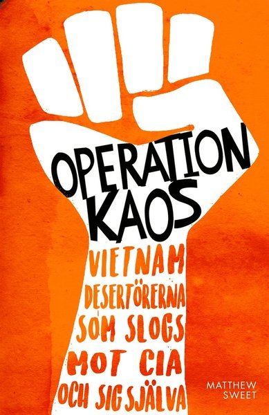 Cover for Matthew Sweet · Operation Kaos : Vietnamdesertörerna som slogs mot CIA och sig själva (ePUB) (2019)