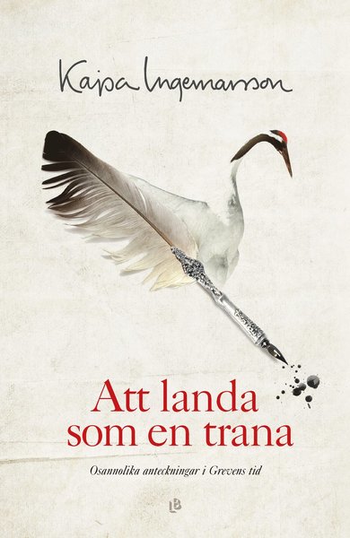 Att landa som en trana - Kajsa Ingemarsson - Bøker - Louise Bäckelin Förlag - 9789177992493 - 13. november 2020