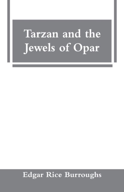 Tarzan and the Jewels of Opar - Edgar Rice Burroughs - Books - Alpha Edition - 9789353295493 - January 16, 2019