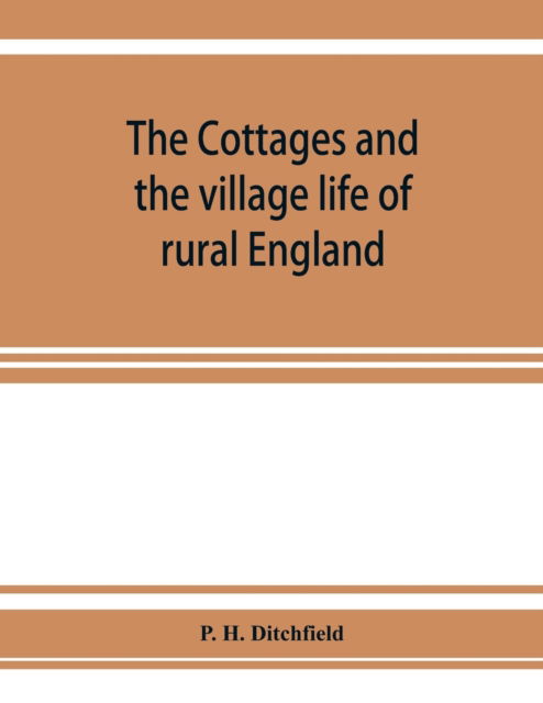 Cover for P H Ditchfield · The cottages and the village life of rural England (Paperback Book) (2019)