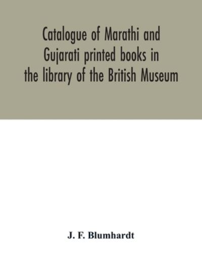 Cover for J. F. Blumhardt · Catalogue of Marathi and Gujarati printed books in the library of the British Museum (Paperback Book) (2020)