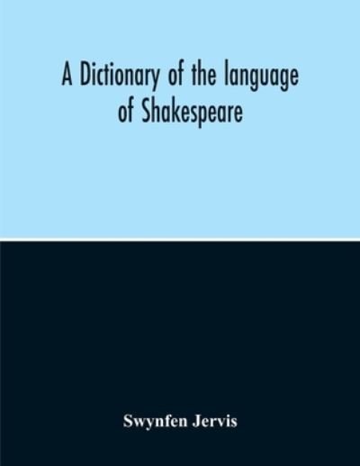 A Dictionary Of The Language Of Shakespeare - Swynfen Jervis - Livros - Alpha Edition - 9789354214493 - 5 de novembro de 2020