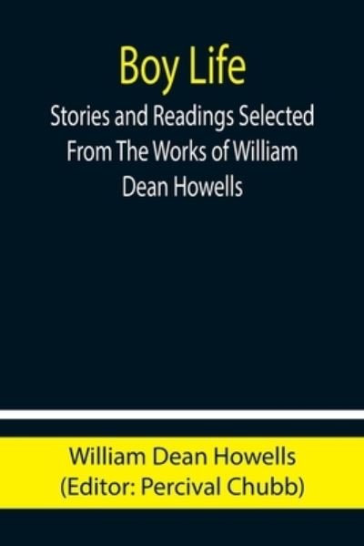 Boy Life; Stories and Readings Selected From The Works of William Dean Howells - William Dean Howells - Kirjat - Alpha Edition - 9789355754493 - keskiviikko 29. joulukuuta 2021