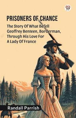 Cover for Randall Parrish · Prisoners of ChanceThe Story Of What Befell Geoffrey Benteen, Borderman, Through His Love For A Lady Of France (Edition1) (Paperback Book) (2025)