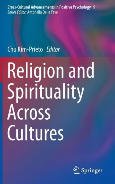 Cover for Chu Kim-prieto · Religion and Spirituality Across Cultures - Cross-Cultural Advancements in Positive Psychology (Gebundenes Buch) [2014 edition] (2014)