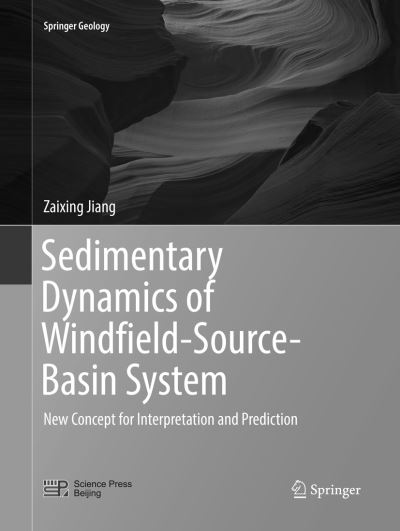 Cover for Zaixing Jiang · Sedimentary Dynamics of Windfield-Source-Basin System: New Concept for Interpretation and Prediction - Springer Geology (Paperback Book) [Softcover reprint of the original 1st ed. 2018 edition] (2019)