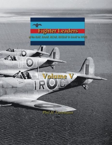 Cover for Phil H Listemann · Fighter Leaders: of the RAF, RAAF, RCAF, RNZAF &amp; SAAF in WW2 - Fighter Leaders (Paperback Book) (2019)