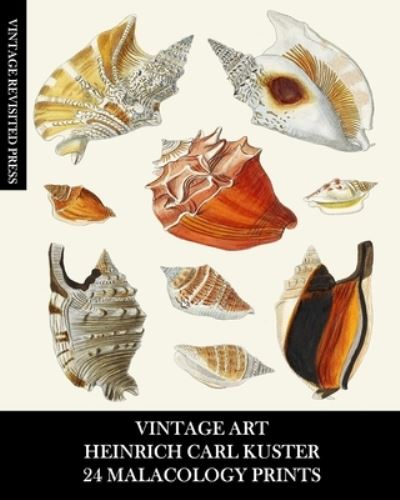 Cover for Vintage Revisited Press · Vintage Art: Heinrich Carl Kuster: 24 Malacology Prints: Seashell Ephemera for Framing, Collages, and Scrapbooks (Paperback Book) (2024)