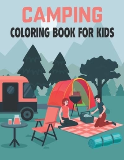Camping Coloring Book For Kids: Awesome Coloring Book For Toddlers Kids Coloring Book - Rr Publications - Bøker - Independently Published - 9798469989493 - 3. september 2021