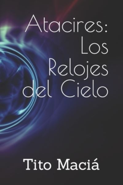 Cover for Tito Macia · Atacires: Los Relojes del Cielo (Taschenbuch) (2021)