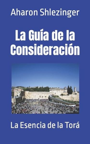 Cover for Aharon Shlezinger · La Guia de la Consideracion: La Esencia de la Tora (Paperback Book) (2021)