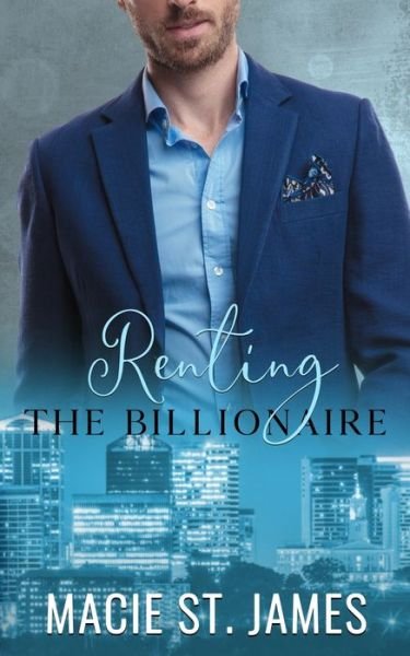 Cover for Macie St James · Renting the Billionaire: A Sweet Enemies to Lovers Romance - Music City Billionaires (Paperback Book) (2021)