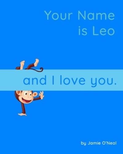Your Name is Leo and I Love You: A Baby Book for Leo - Jamie O'Neal - Bøger - Independently Published - 9798547272493 - 31. juli 2021