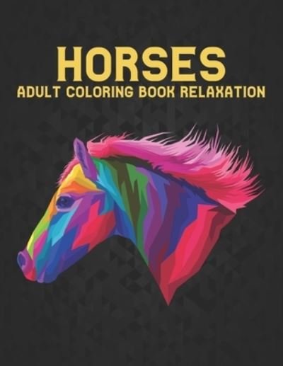 Cover for Qta World · Adult Coloring Book Horses Relaxation: Coloring Book Horse Stress Relieving 50 One Sided Horses Designs Coloring Book Horses 100 Page Designs for Stress Relief and Relaxation Horses Coloring Book for Adults Men &amp; Women Coloring Book Gift (Paperback Bog) (2020)