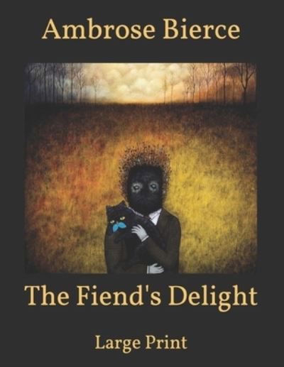 Cover for Ambrose Bierce · The Fiend's Delight: Large Print (Taschenbuch) (2021)