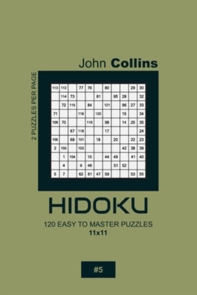 Hidoku - 120 Easy To Master Puzzles 11x11 - 5 - John Collins - Books - Independently Published - 9798609824493 - February 5, 2020