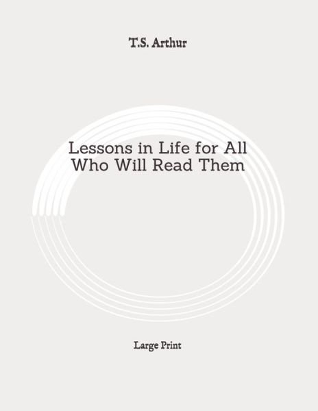 Cover for T S Arthur · Lessons in Life for All Who Will Read Them (Paperback Bog) (2020)