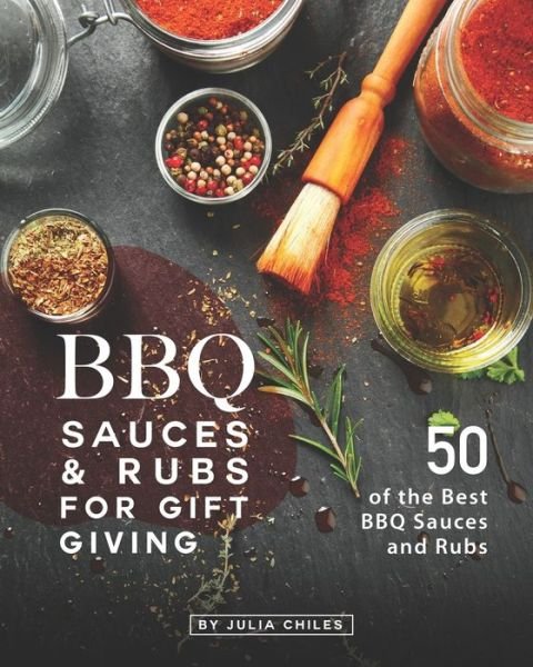 Cover for Julia Chiles · BBQ Sauces and Rubs for Gift Giving (Paperback Book) (2020)