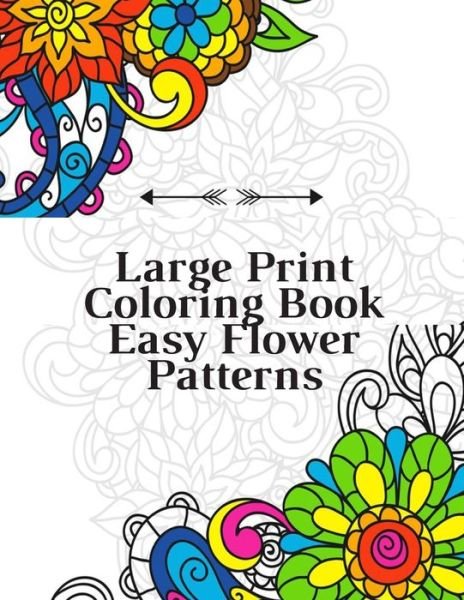 Large Print Coloring Book Easy Flower Patterns - Mb Caballero - Bøger - Independently Published - 9798677566493 - 21. august 2020