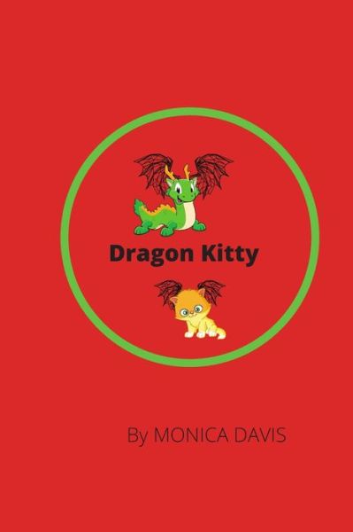 Dragon Kitty - Monica Davis - Books - Independently Published - 9798685712493 - September 15, 2020