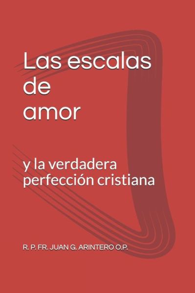 Las escalas de amor - Fr R P Juan G Arintero O P - Books - Independently Published - 9798686210493 - September 14, 2020