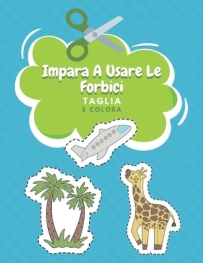 Cover for Nr Famiglia Felice Editore · Impara A Usare Le Forbici Taglia E Colora (Paperback Book) (2020)