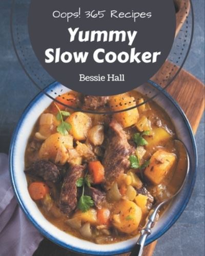 Cover for Bessie Hall · Oops! 365 Yummy Slow Cooker Recipes (Paperback Book) (2020)