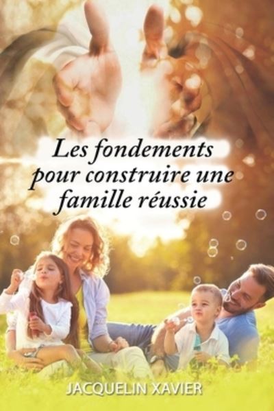 Cover for Jacquelin Xavier · Les fondements pour construire une famille reussie (Paperback Book) (2020)