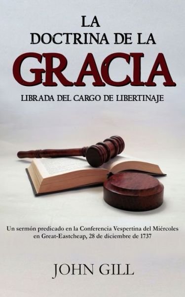 Cover for John Gill · La doctrina de la gracia librada del cargo de libertinaje (Paperback Bog) [Spanish edition] (2021)