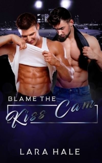 Cover for Lara Hale · Blame The Kiss Cam (Paperback Book) (2021)