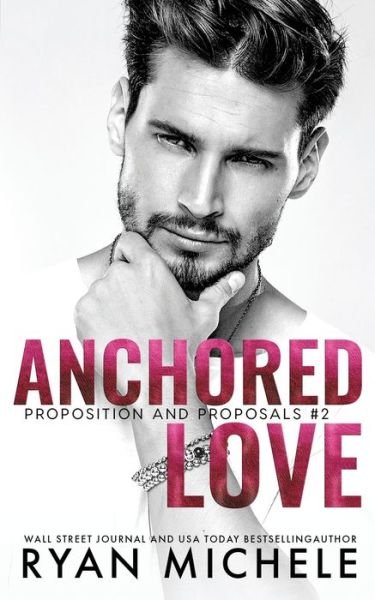 Anchored Love (Propositions and Proposals #2) - Ryan Michele - Boeken - Independently Published - 9798715233493 - 1 maart 2021