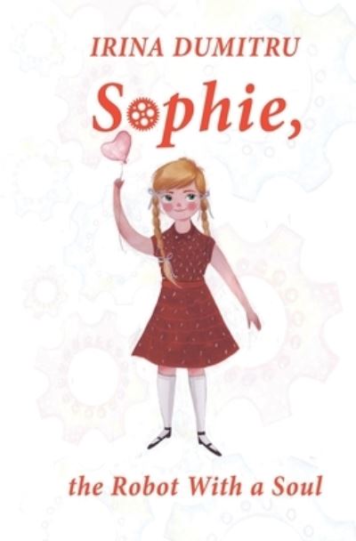 Cover for Irina Dumitru · Sophie, the Robot With a Soul (Paperback Book) (2021)