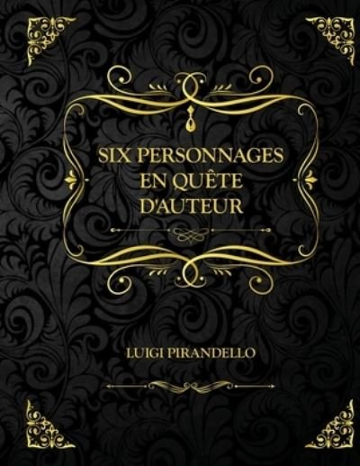 Cover for Luigi Pirandello · Six personnages en quete d'auteur: Edition Collector - Luigi Pirandello (Paperback Bog) (2021)