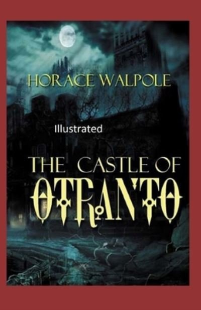 The Castle of Otranto Illustrated - Horace Walpole - Bøger - Independently Published - 9798738313493 - 15. april 2021