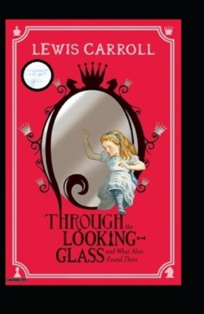 Through the Looking Glass (And What Alice Found There) Annotated - Lewis Carroll - Bøger - Independently Published - 9798838303493 - 27. juni 2022